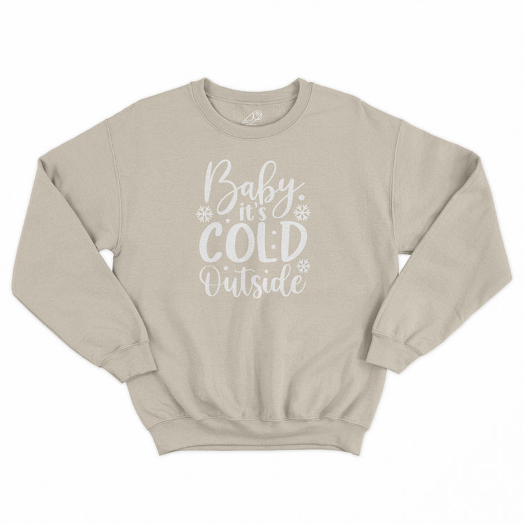 Baby Its Cold Outside Sweatshirt