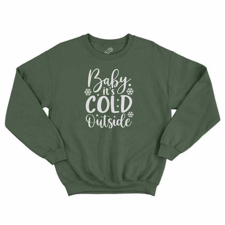 Baby Its Cold Outside Sweatshirt