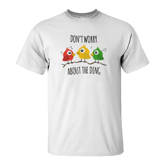 Don't Worry About The Ding T-Shirt